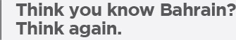 Think you know Bahrain? Think again.